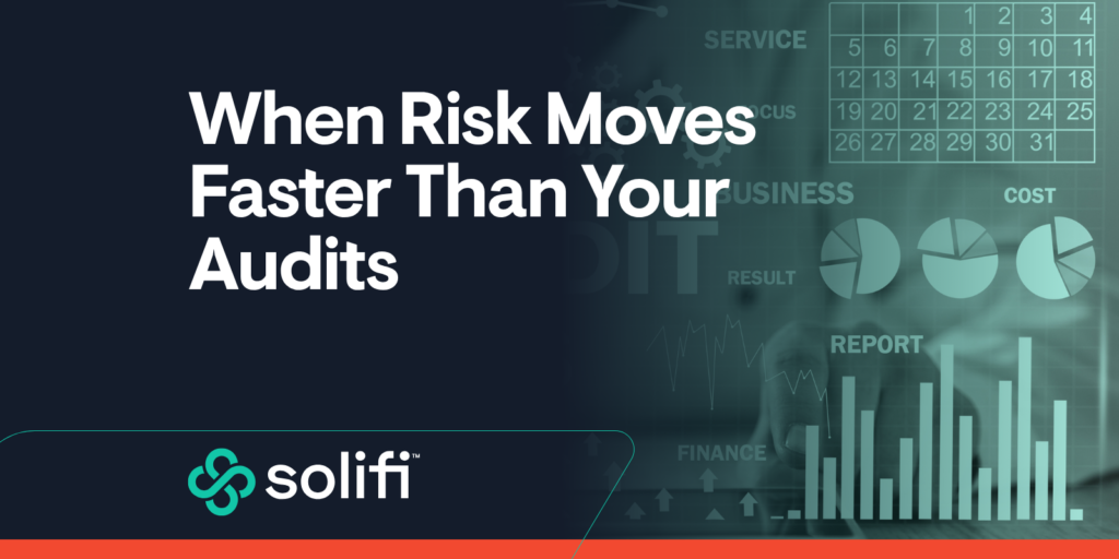 When Risk Moves Faster Than Your Audits.